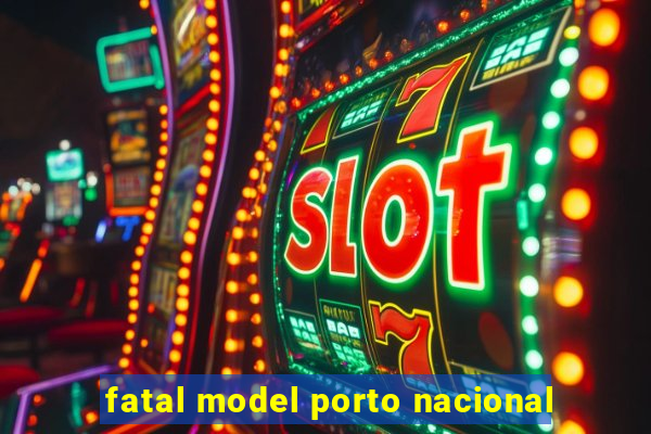 fatal model porto nacional